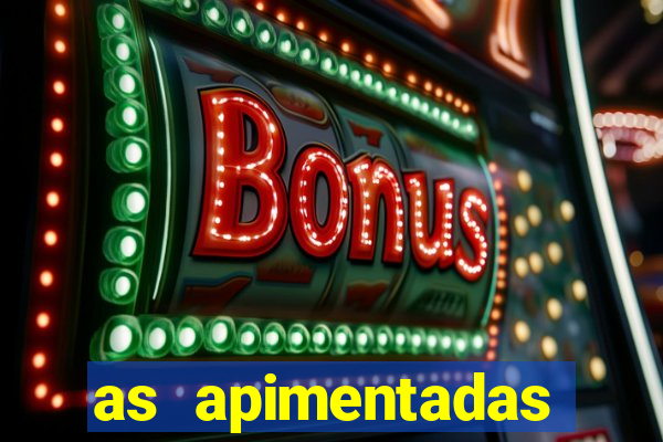 as apimentadas entrar para ganhar